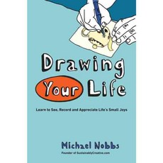 Drawing Your Life: Learn to See Record and Appreciate Life's Small Joys, Tarcherperigree