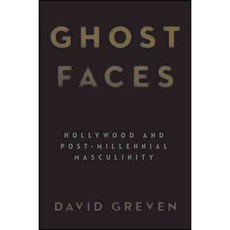 Ghost Faces: Hollywood and Post-Millennial Masculinity, State Univ of New York Pr