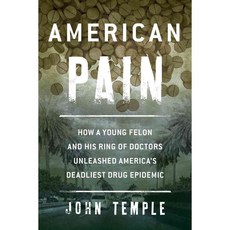 American Pain: How a Young Felon and His Ring of Doctors Unleashed America’s Deadliest Drug Epidemic, Lyons Pr