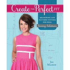 Create the Perfect Fit: Measuring and Pattern Fitting for Real Sewing Solutions, Fons & Porter L C