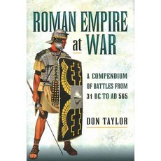 Roman Empire at War: A Compendium of Roman Battles from 31 BC to AD 565, Pen & Sword