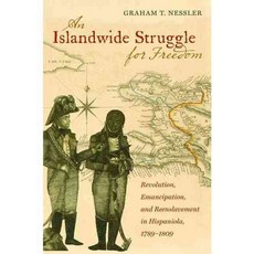 An Islandwide Struggle for Freedom: Revolution Emancipation and Reenslavement in Hispaniola 1789-1809, Univ of North Carolina Pr