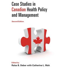 Case Studies in Canadian Health Policy and Management, Univ of Toronto Pr