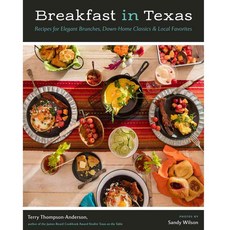 Breakfast in Texas: Recipes for Elegant Brunches Down-Home Classics & Local Favorites, Univ of Texas Pr