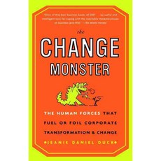 The Change Monster: The Human Forces That Fuel or Foil Corporate Transformation and Change, Crown Pub