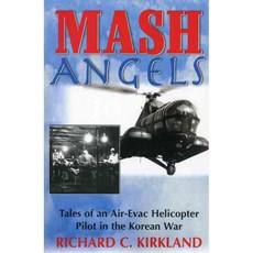 Mash Angels: Tales of an Air-Evac Helicopter Pilot in the Korean War, Burford Books