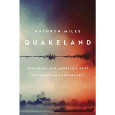 Quakeland: On the Road to America's Next Devastating Earthquake, E P Dutton