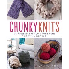 Chunky Knits: 31 Projects for You & Your Home Knit With Bulky Yarn, Lark Books