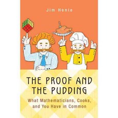 The Proof and the Pudding: What Mathematicians Cooks and You Have in Common, Princeton Univ Pr
