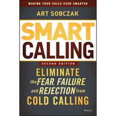 Smart Calling: Eliminate the Fear Failure and Rejection from Cold Calling, John Wiley & Sons Inc