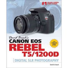 David Busch's Canon EOS Rebel T5/1200D Guide to Digital SLR Photography, Cengage Learning Ptr