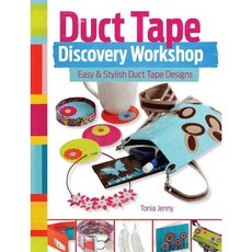 Duct Tape Discovery Workshop: Easy & Stylish Duct Tape Designs, North Light Books