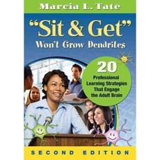 "Sit and Get" Won't Grow Dendrites: 20 Professional Learning Strategies That Engage the Adult Brain, Corwin Pr