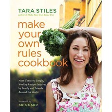 Make Your Own Rules Cookbook: More Than 100 Simple Healthy Recipes Inspired by Family and Friends Around the World, Hay House Inc