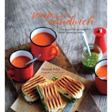 Soup and a Sandwich: Perfect Pairings for Satisfying Meals, Ryland Peters & Small