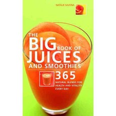 The Big Book of Juices and Smoothies: 365 Natural Blends for Health And Vitality Every Day, Nourish Books