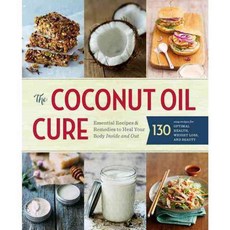 The Coconut Oil Cure: Essential Recipes and Remedies to Heal Your Body Inside and Out, Sonoma Pub