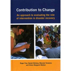 Contribution to Change: An Approach to Evaluating the Role of Intervention in Disaster Recovery, Practical Action Pub