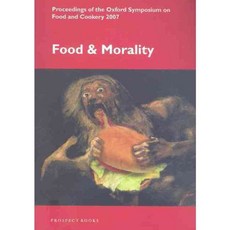 Food and Morality: Proceedings of the Oxford Symposium on Food and Cookery 2007, Prospect Books