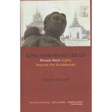 King Norodom's Head: Phnom Penh Sights Beyond the Guidebooks, Nordic Inst of Asian Studies