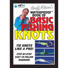 Geoff Wilson's Waterproof Book of Basic Fishing Knots: Tie Knots Like a Pro! Step by Step Easy to Follow Diagrams, Australian Fishing Network