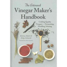 The Artisanal Vinegar Maker's Handbook: Crafting Quality Vinegars - Fermenting Distilling Infusing, Spikehorn Pr
