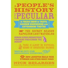 A People's History of the Peculiar: A Freak Show of Facts Random Obsessions and Astounding Truths, Viva Editions