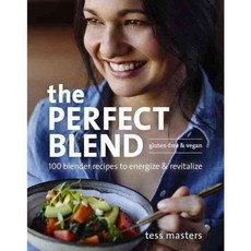 The Perfect Blend: 100 Blender Recipes to Energize & Revitalize, Ten Speed Pr