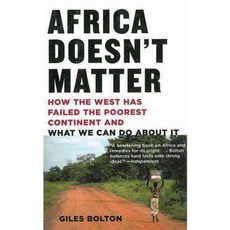 Africa Doesn't Matter: How the West Has Failed the Poorest Continent and What We Can Do About It, Arcade Pub