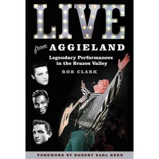Live from Aggieland: Legendary Performances in the Brazos Valley, Texas A & M Univ Pr