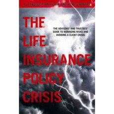 The Life Insurance Policy Crisis: The Advisors' and Trustees' Guide to Managing Risks and Avoiding a Client Crisis, Amer Bar Assn