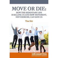 Move or Die: How the Sedentary Life Is Killing Us and How Movement Not Exercise Can Save Us, Self Counsel Pr