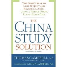 The China Study Solution: The Simple Way to Lose Weight and Reverse Illness Using a Whole-Food Plant-Based Diet, Rodale Pr