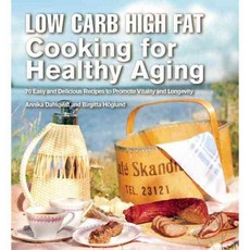 Low Carb High Fat Cooking for Healthy Aging: 70 Easy and Delicious Recipes to Promote Vitality and Longevity, Skyhorse Pub Co Inc