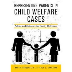 Representing Parents in Child Welfare Cases: Advice and Guidance for Family Defenders, Amer Bar Assn