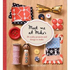 Meet Me at Mike's: 26 Crafty Projects and Things to Make, Hardie Grant Books
