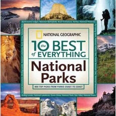The 10 Best of Everything National Parks: 800 Top Picks from Parks Coast to Coast, Natl Geographic Society