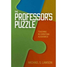 The Professor's Puzzle: Teaching in Christian Academics, B & H Academic