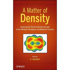 A Matter of Density: Exploring the Electron Density Concept in the Chemical Biological and Materials Sciences, John Wiley & Sons Inc