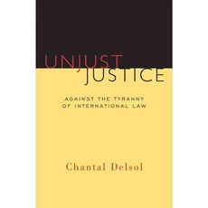 Unjust Justice: Against the Tyranny of International Law, Isi Books