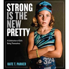 Strong Is the New Pretty: A Celebration of Girls Being Themselves, Workman Pub Co