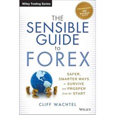 The Sensible Guide to Forex: Safer Smarter Ways to Survive and Prosper from the Start, John Wiley & Sons Inc