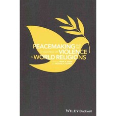 Peacemaking and the Challenge of Violence in World Religions, Blackwell Pub