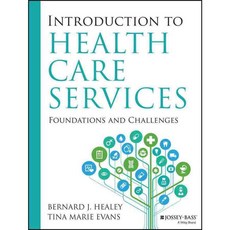 Introduction to Health Care Services: Foundations and Challenges, Jossey-Bass Inc Pub