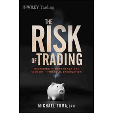 The Risk of Trading: Mastering the Most Important Element in Financial Speculation, John Wiley & Sons Inc