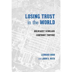 Losing Trust in the World: Holocaust Scholars Confront Torture 페이퍼북, Univ of Washington Pr