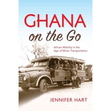 Ghana on the Go: African Mobility in the Age of Motor Transportation 페이퍼북, Indiana Univ Pr