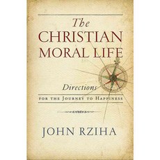 The Christian Moral Life: Directions for the Journey to Happiness 페이퍼북, Univ of Notre Dame Pr
