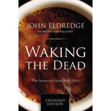 Waking the Dead: The Secret to a Heart Fully Alive 페이퍼북, Thomas Nelson Inc