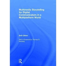 Multimedia Storytelling for Digital Communicators in a Multiplatform World 양장, Routledge